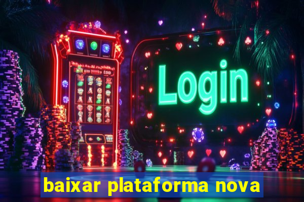 baixar plataforma nova